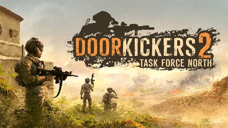 Door Kickers 2: Task Force North】タクティカルSLG待望の続編